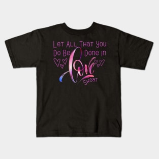 Let All That You Do Be Done In Love Sweat quote, Bible Verse Sweat Funny, Inspirational design, Love couple Kids T-Shirt